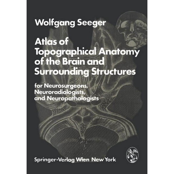 Atlas of Topographical Anatomy of the Brain and Surrounding Structures for Neurosurgeons, Neuroradiologists, and Neuropa, (Paperback)