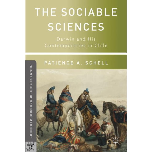 Palgrave Studies in the History of Scien The Sociable Sciences: Darwin and His Contemporaries in Chile, (Hardcover)