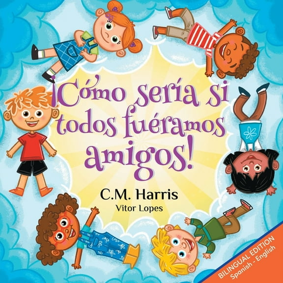 What If We Were ¡Cómo sería si todos fuéramos amigos!: Bilingual Edition: What If We Were All Friends!, Book 2, (Paperback)
