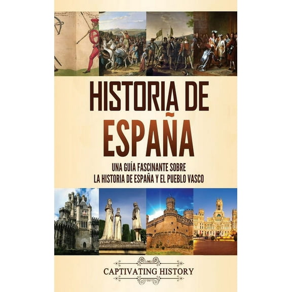 Historia de España: Una guía fascinante sobre la historia de España y el pueblo vasco (Hardcover)