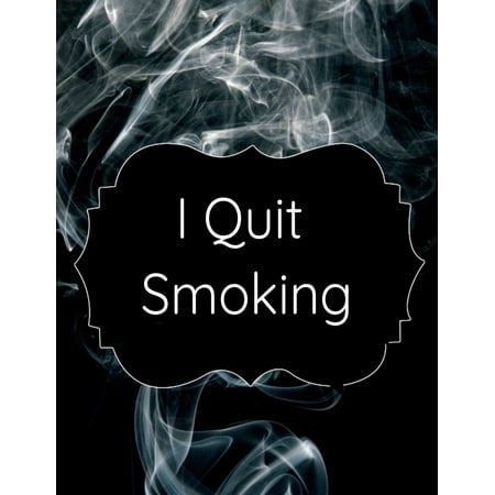 I Quit Smoking: Stop Cigarettes Coloring Journal, Planner With Prompts, Habit Tracker, Inspirational & Motivational Quotes For Smoke-Free Success & Happiness Without Stress & Willpower (The Best Way To Quit Smoking)