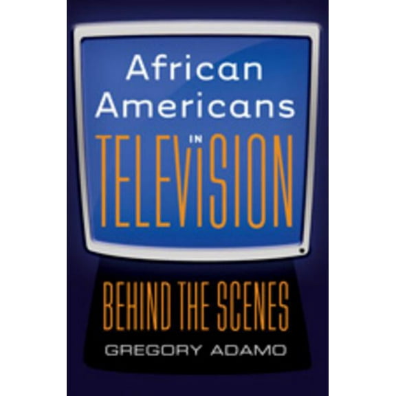 African Americans in Television: Behind the Scenes, (Paperback)