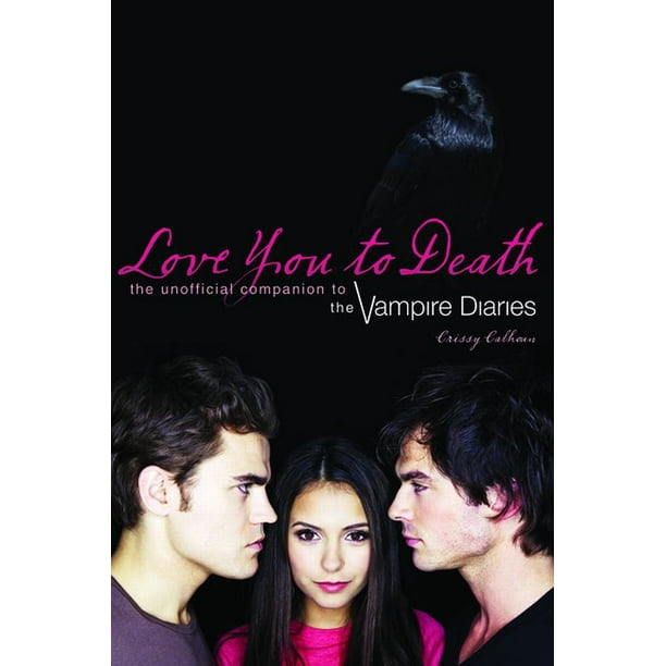vampire diaries companion love you to death the unofficial companion to the vampire diaries series 1 paperback walmart com
