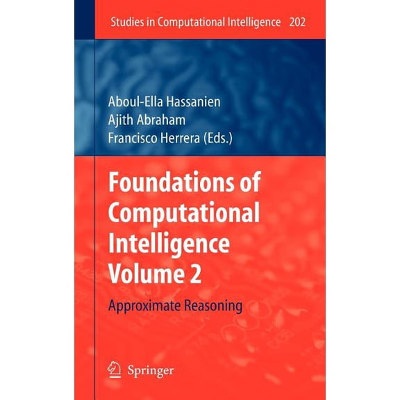 Studies in Computational Intelligence Foundations of Computational Intelligence Volume 2: Approximate Reasoning, Book 202, (Hardcover)