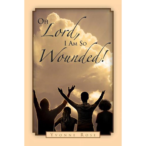 Oh Lord, I Am So Wounded! (Paperback)