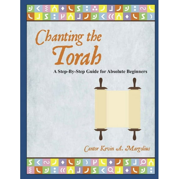 Chanting the Torah: A Step-By-Step Guide for Absolute Beginners (Paperback)