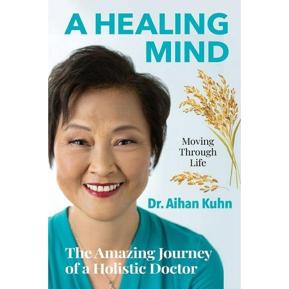 A Healing Mind Moving through Life: The Amazing Journey of a Holistic Doctor (Paperback)