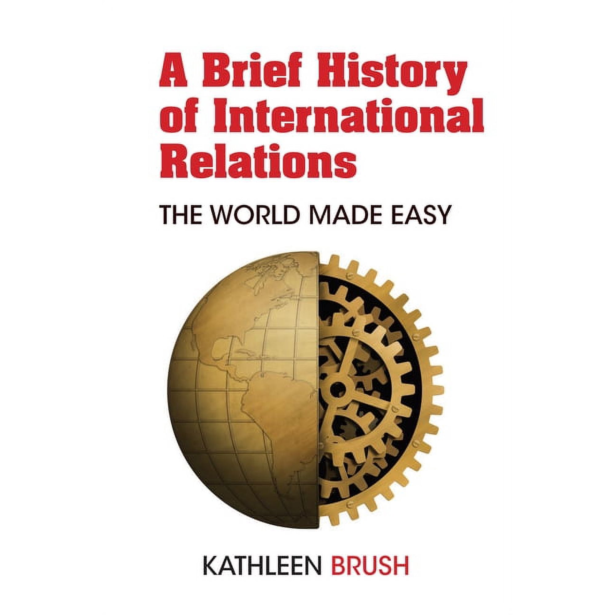 A Brief History of International Relations: The World Made Easy (Paperback)