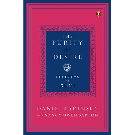 Pre-Owned The Purity of Desire: 100 Poems Inspired by Rumi (Paperback) 0143121618 9780143121619