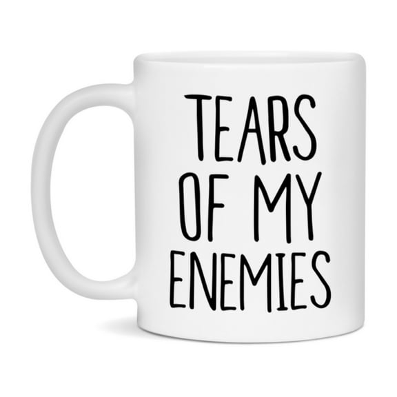 Tears Of My Enemies Mug, Funny Coffee Mug, 11Oz Or 15Oz Ceramic Cup