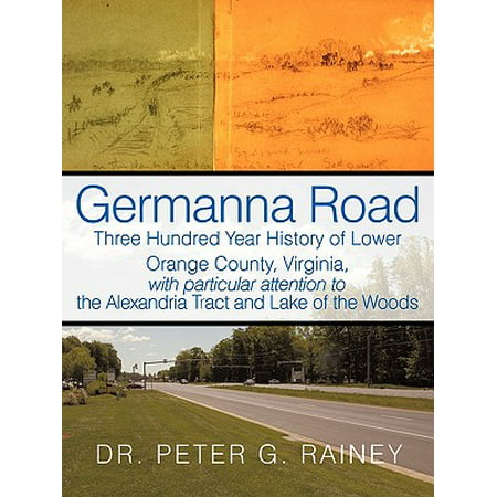Germanna Road : Three Hundred Year History of Lower Orange County, Virginia, with Particular Attention to the Alexandria Tract and (Best Deli In Orange County Ca)