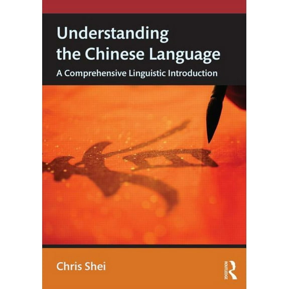 Understanding the Chinese Language: A Comprehensive Linguistic Introduction, (Paperback)