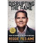 Disrupting the Game: From the Bronx to the Top of Nintendo (Hardcover)
