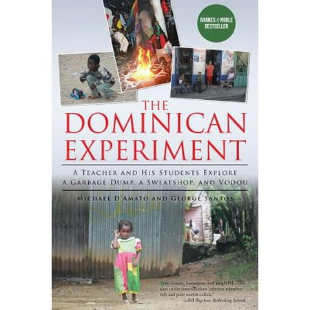 The Dominican Experiment A Teacher And His Students Explore A Garbage Dump A Sweatshop And