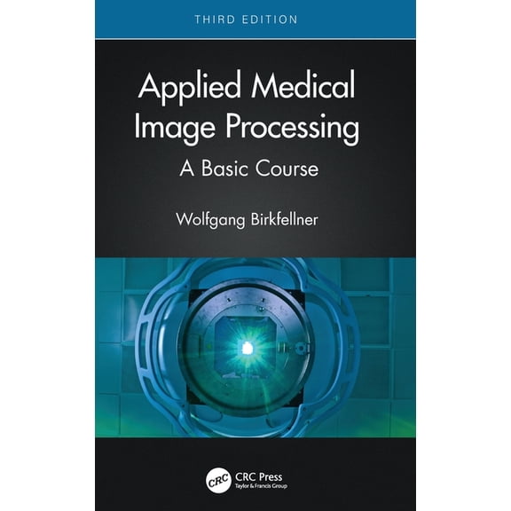 Applied Medical Image Processing: A Basic Course, (Hardcover)