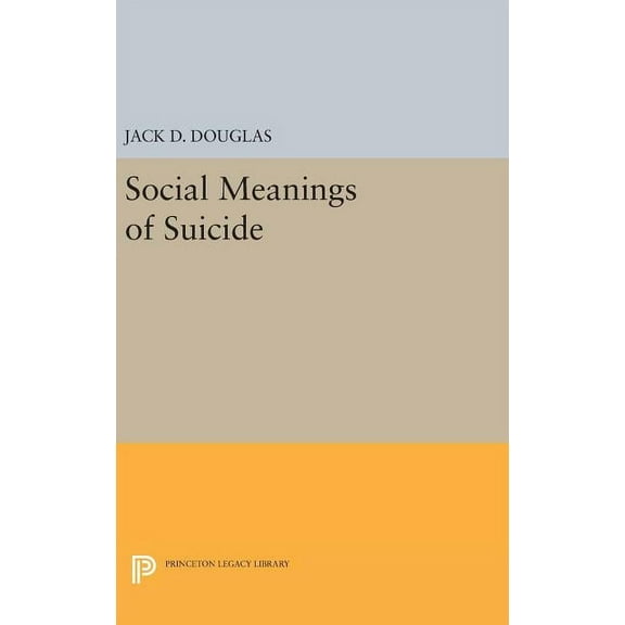 Princeton Legacy Library Social Meanings of Suicide, Book 1242, (Hardcover)
