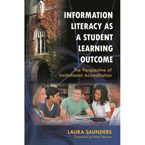 Information Literacy as a Student Learning Outcome: The Perspective of Institutional Accreditation, (Paperback)