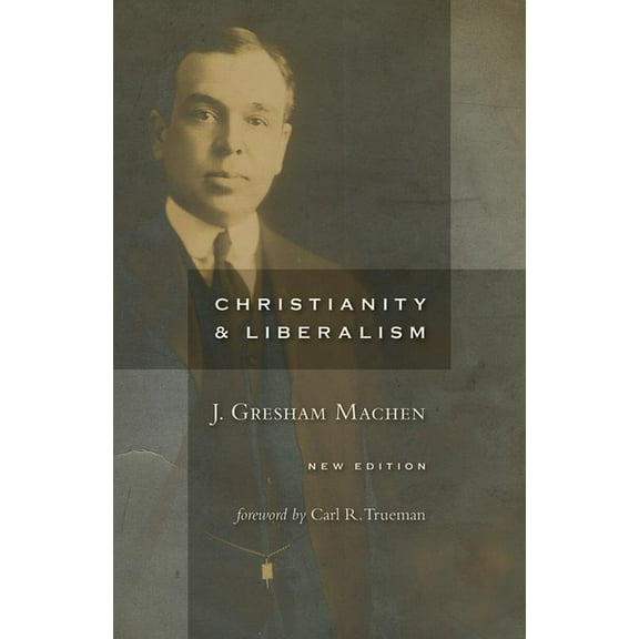 Christianity and Liberalism, New Ed., (Paperback)