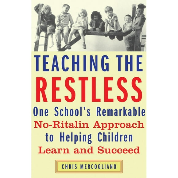 Teaching the Restless : One School's Remarkable No-Ritalin Approach to Helping Children Learn and Succeed (Paperback)