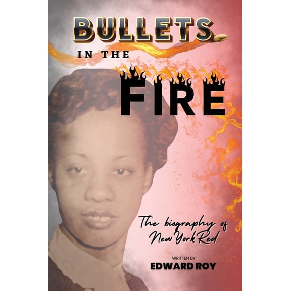 Bullets in the Fire-The Biography of New York Red, (Paperback)