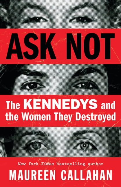 Ask Not : The Kennedys and the Women They Destroyed (Hardcover)
