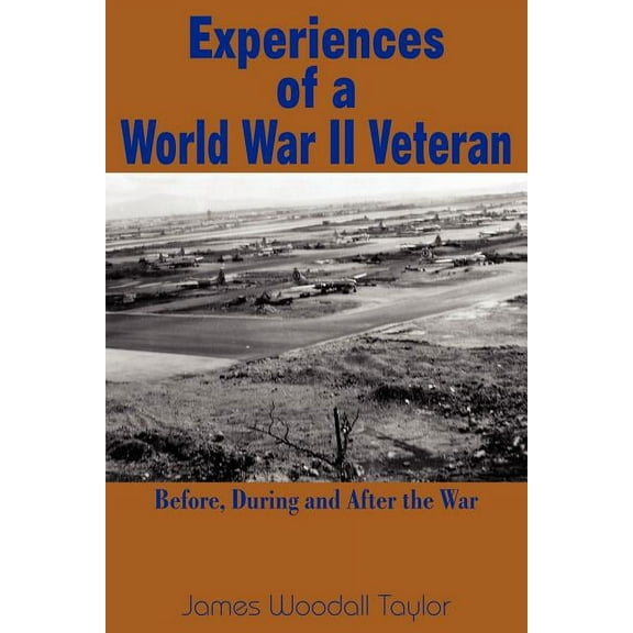 Experiences of a World War II Veteran: Before, During and After the War