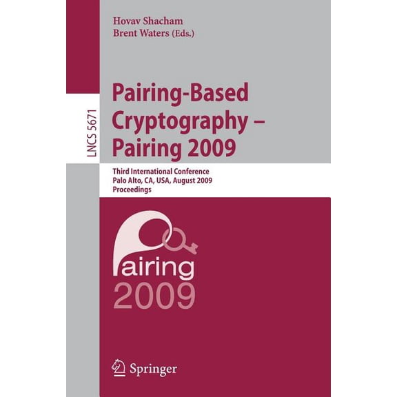 Pairing-Based Cryptography - Pairing 2009: Third International Conference Palo Alto, Ca, Usa, August 12-14, 2009 Proceed, (Paperback)