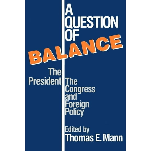 Political, and Economic Development A Question of Balance: The President, the Congress and Foreign Policy, (Paperback)
