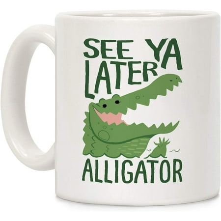 

See Ya Later Alligator! In A While Crocodile! White 11 Ounce Ceramic Coffee Mug