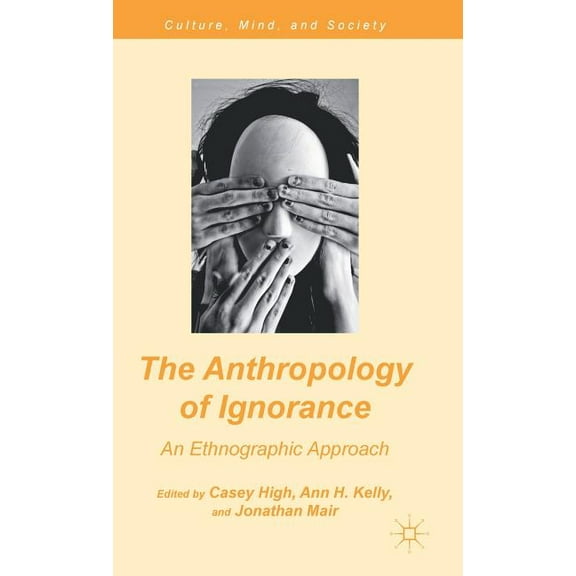 Culture, Mind, and Society The Anthropology of Ignorance: An Ethnographic Approach, (Hardcover)