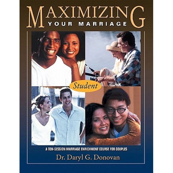Maximizing Your Marriage: A Marriage Enrichment Course for Couples (Paperback)