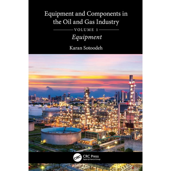 Equipment and Components in the Oil and Gas Industry Volume 1: Equipment, (Hardcover)