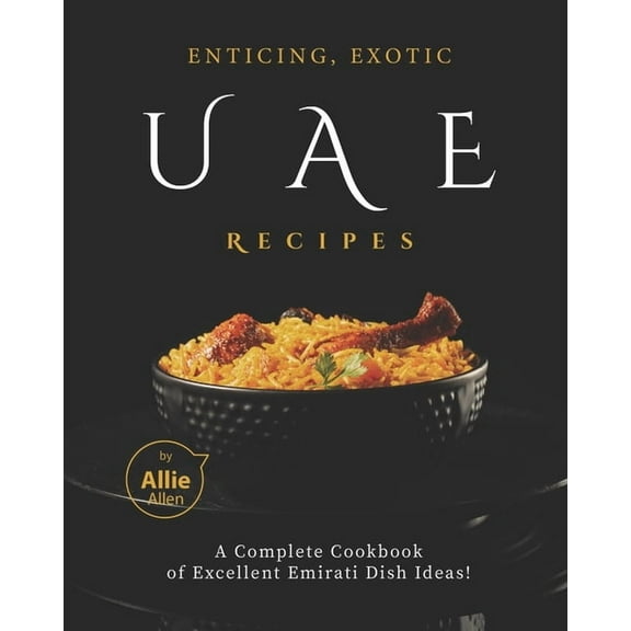 Enticing, Exotic UAE Recipes: A Complete Cookbook of Excellent Emirati Dish Ideas! (Paperback)