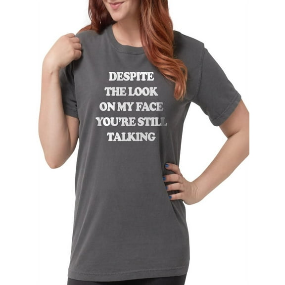 CafePress - Despite The Look On My Womens Comfort Colors Shirt - Womens Comfort Colors® Shirt