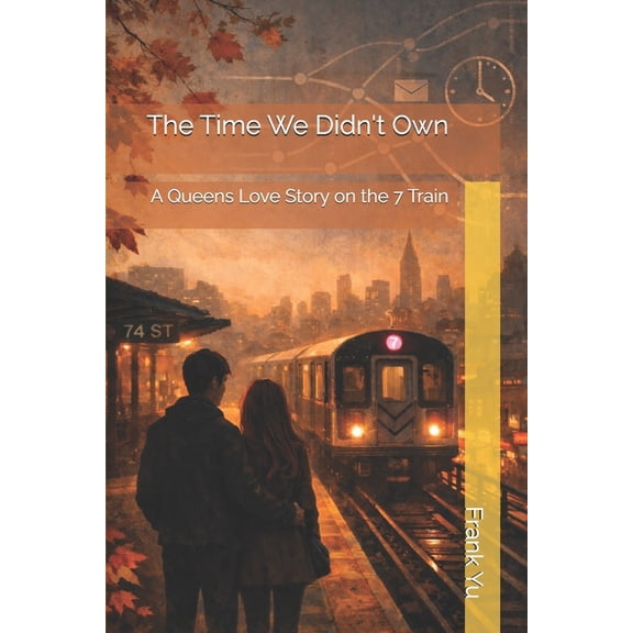 The Time We Didn't Own: A Queens Love Story on the 7 Train, (Paperback)