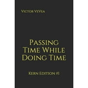 Passing Time While Doing Time: Passing Time While Doing Time : Kern Edition #1 (Series #1) (Paperback)