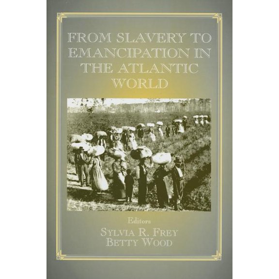 Routledge Studies in Slave and Post-Slav From Slavery to Emancipation in the Atlantic World, (Hardcover)