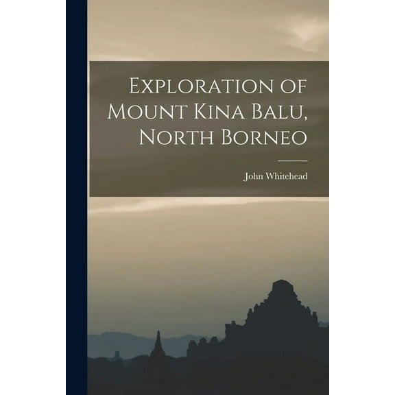 Exploration of Mount Kina Balu, North Borneo