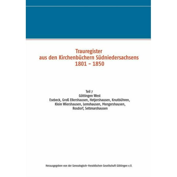Trauregister aus den Kirchenbüchern Südniedersachsens 1801 - 1850: Teil 7 Esebeck, Groà Ellershausen, Hetjershausen, Knu, (Paperback)