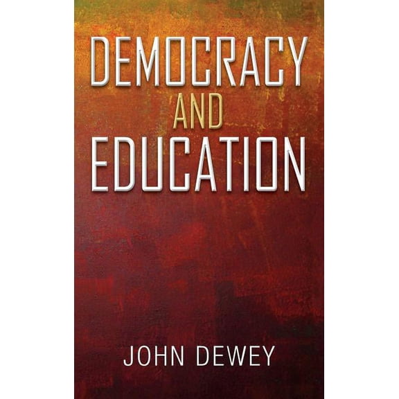 Democracy and Education : An Introduction to the Philosophy of Education (Hardcover)
