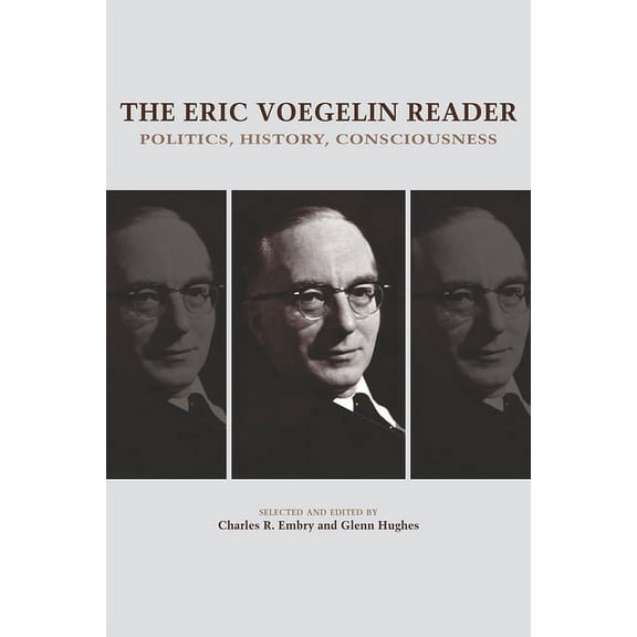 The Eric Voegelin Reader: Politics, History, Consciousness, (Paperback)