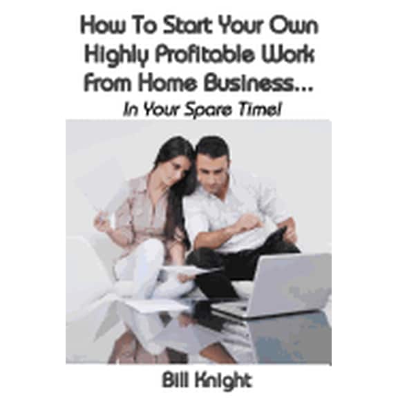 How To Start Your Own Highly Proftable Work From Home Business... (Paperback)