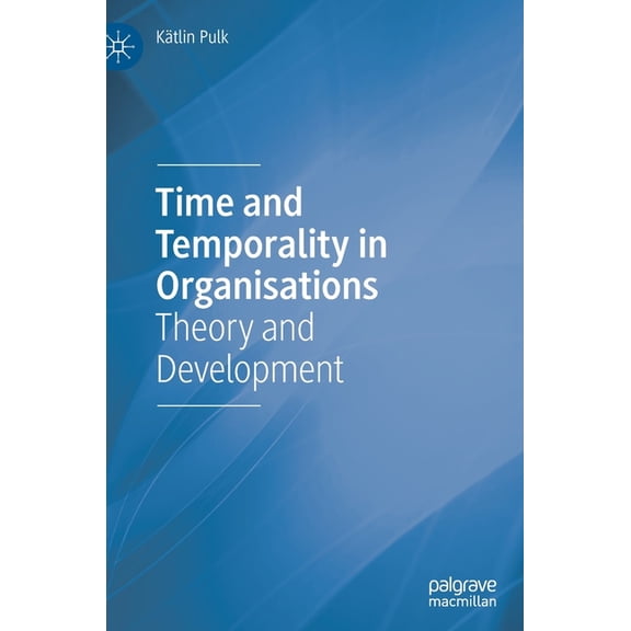 Time and Temporality in Organisations: Theory and Development, (Hardcover)