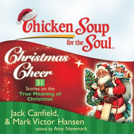 True Meaning Of Xmas Chicken Soup for the Soul: Christmas Cheer - 31 Stories on the True Meaning of Christmas - Audiobook ()