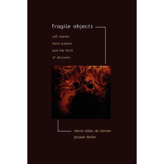 Fragile Objects: Soft Matter, Hard Science, and the Thrill of Discovery, (Paperback)