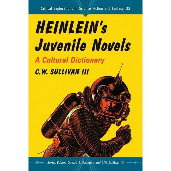 Critical Explorations in Science Fiction Heinlein's Juvenile Novels: A Cultural Dictionary, Book 32, (Paperback)