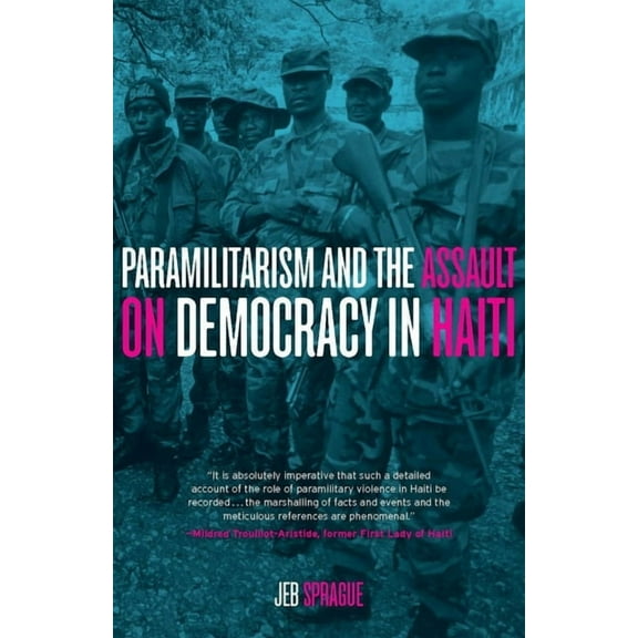 Paramilitarism and the Assault on Democracy in Haiti, (Paperback)