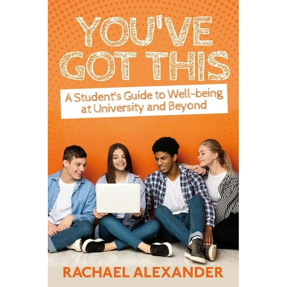 You've Got This: A Student's Guide to Well-being at University and Beyond, (Paperback)