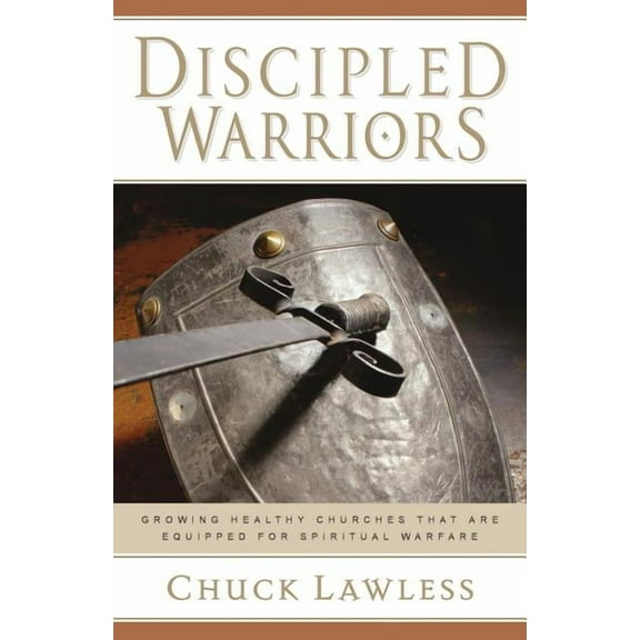 Discipled Warriors: Growing Healthy Churches That Are Equipped for Spiritual Warfare, (Paperback)