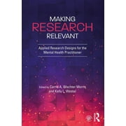 Making Research Relevant: Applied Research Designs for the Mental Health Practitioner (Paperback)